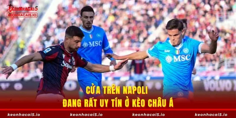 Cửa trên Napoli đang rất uy tín ở kèo châu Á