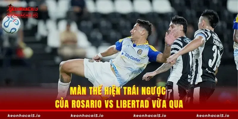 Màn thể hiện trái ngược của Rosario vs Libertad vừa qua