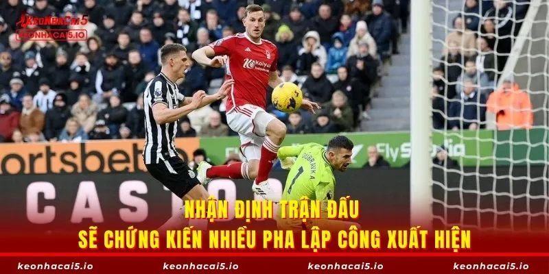 Nhận định trận đấu sẽ chứng kiến nhiều pha lập công xuất hiện