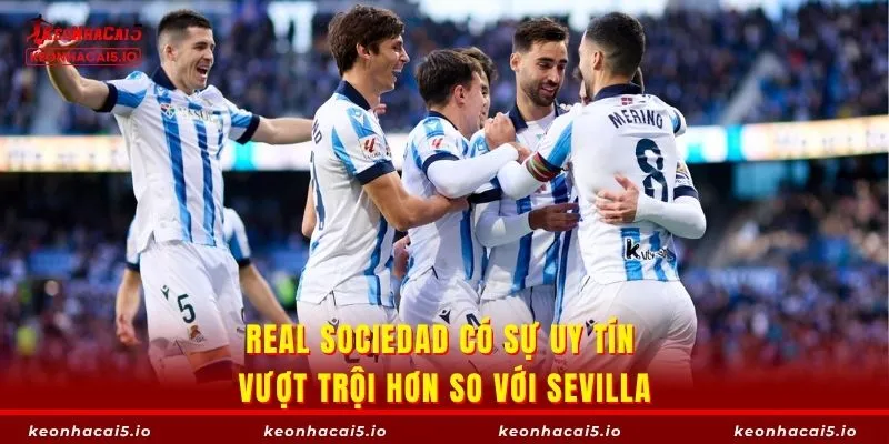 Real Sociedad có sự uy tín vượt trội hơn so với Sevilla