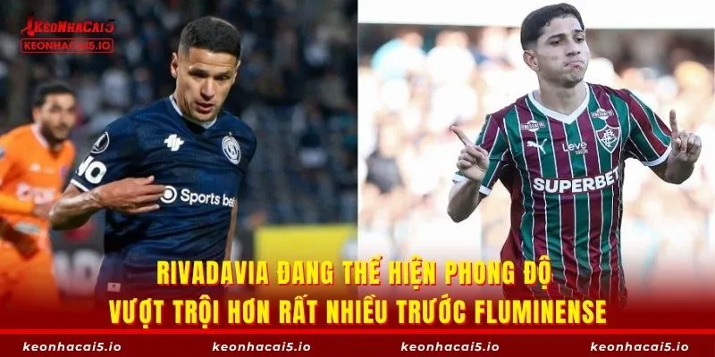 Rivadavia đang thể hiện phong độ vượt trội hơn rất nhiều trước Fluminense