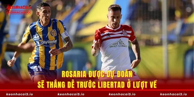 Rosario được dự đoán sẽ thắng dễ Libertad ở lượt về
