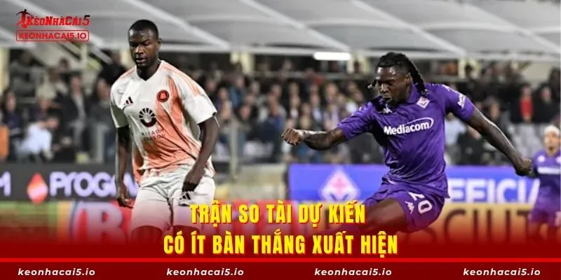 Trận so tài dự kiến có ít bàn thắng xuất hiện