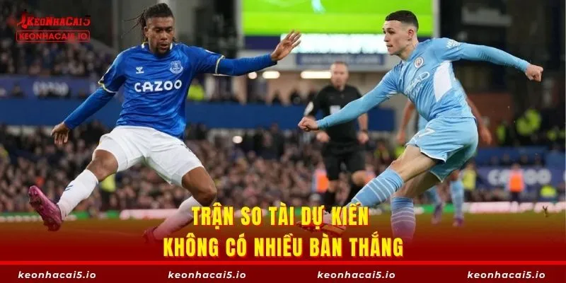 Trận so tài dự kiến không có nhiều bàn thắng