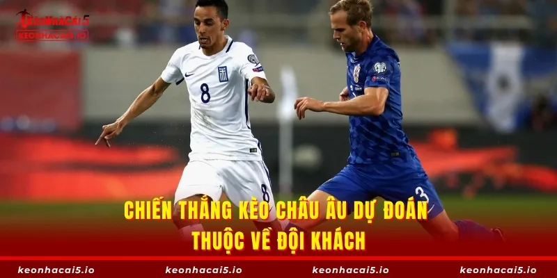 Chiến thắng kèo châu Âu dự đoán thuộc về đội khách