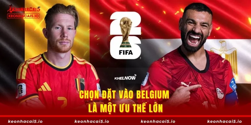 Chọn đặt vào Belgium là một ưu thế lớn