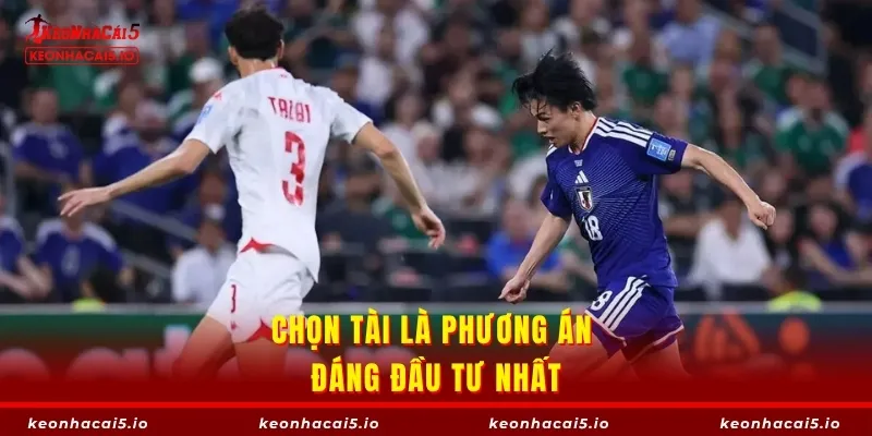 Chọn Tài là phương án đáng đầu tư nhất