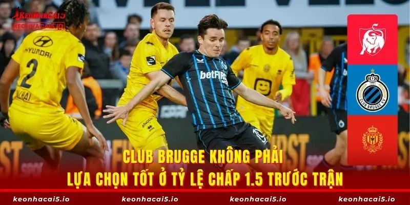 Club Brugge không phải lựa chọn tốt ở tỷ lệ chấp 1.5 trước trận