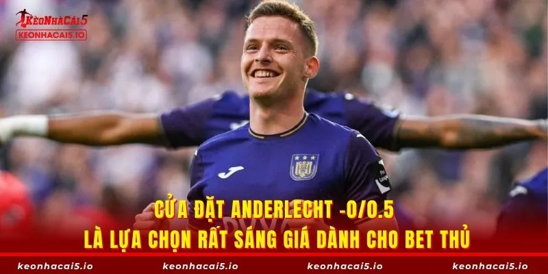 Cửa đặt Anderlecht -0/0.5 là lựa chọn rất sáng giá dành cho bet thủ