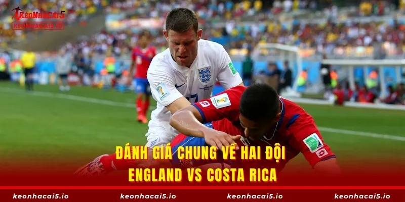 Đánh giá chung về hai đội England vs Costa Rica