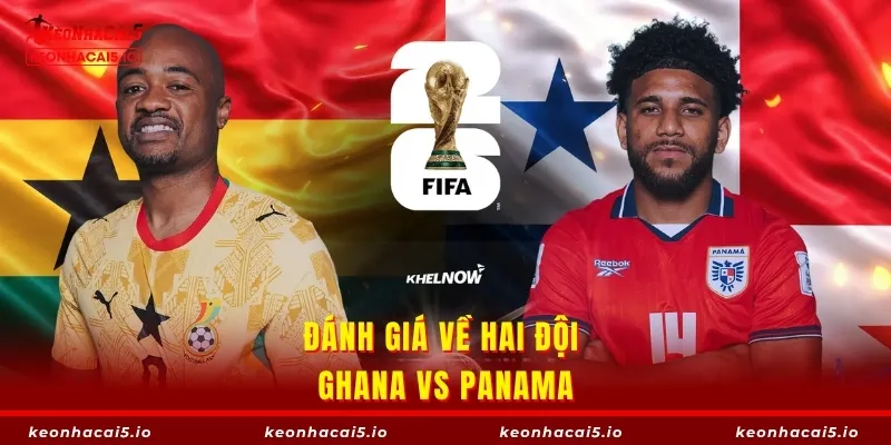Đánh giá về hai đội Ghana vs Panama