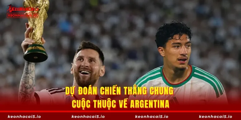 Dự đoán chiến thắng chung cuộc thuộc về Argentina