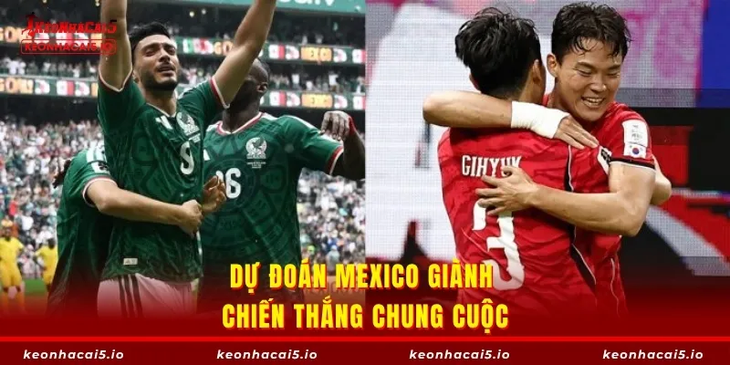 Dự đoán Mexico giành chiến thắng chung cuộc