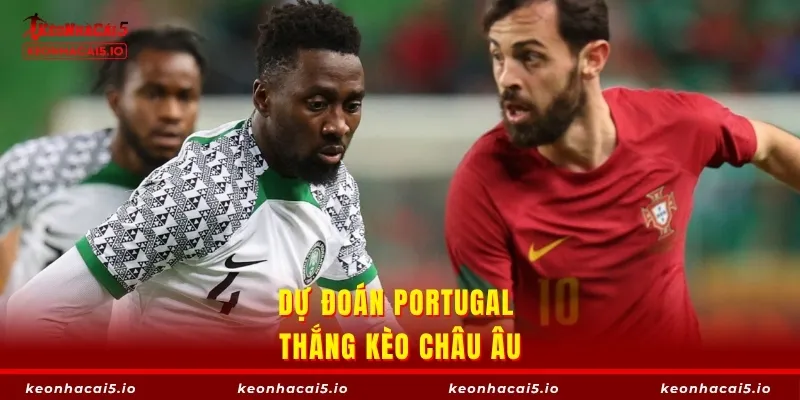 Dự đoán Portugal thắng kèo châu Âu