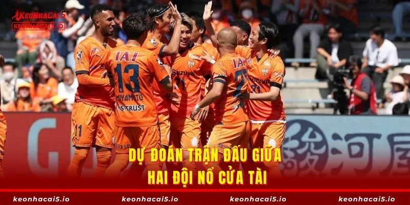 Dự đoán trận đấu giữa hai đội nổ cửa Tài