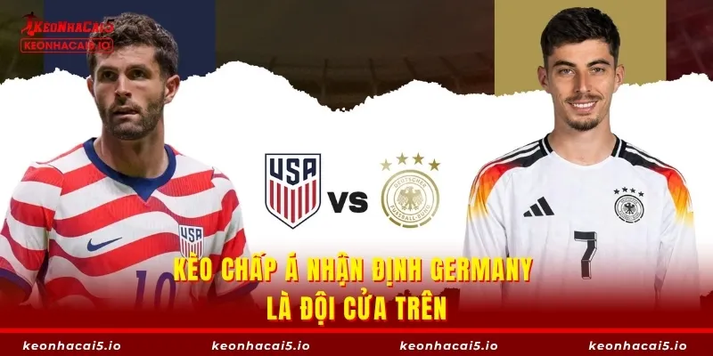 Kèo chấp Á nhận định Germany là đội cửa trên