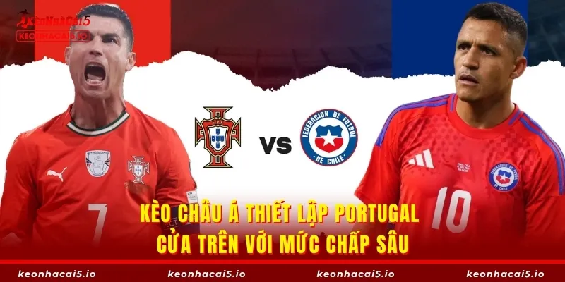Kèo châu Á thiết lập Portugal cửa trên với mức chấp sâu