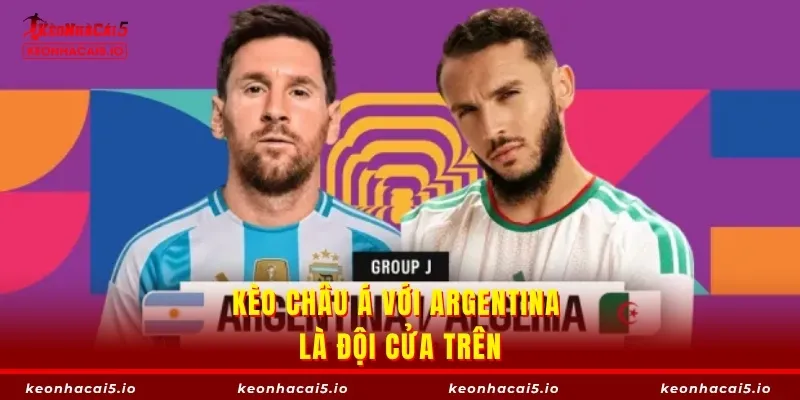 Kèo châu Á với Argentina là đội cửa trên