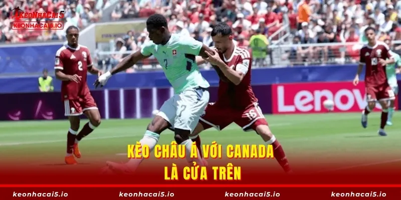 Kèo châu Á với Canada là cửa trên