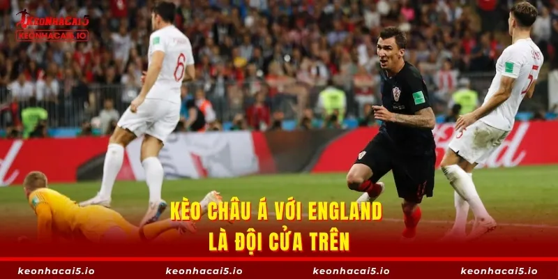 Kèo châu Á với England là đội cửa trên