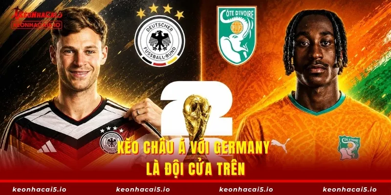 Kèo châu Á với Germany là đội cửa trên