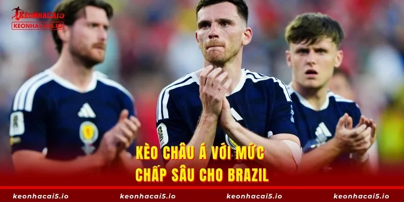 Kèo châu Á với mức chấp sâu cho Brazil