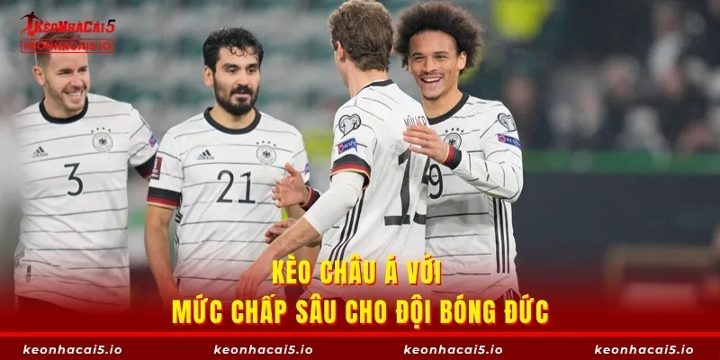 Kèo châu Á với mức chấp sâu cho đội bóng Đức