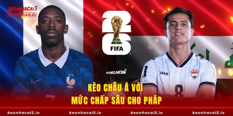 Kèo châu Á với mức chấp sâu cho Pháp