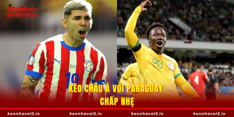 Kèo châu Á với Paraguay chấp nhẹ