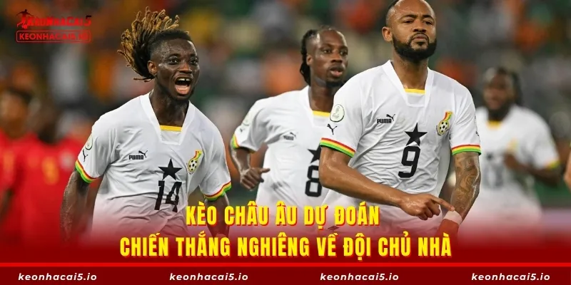 Kèo châu Âu dự đoán chiến thắng nghiêng về đội chủ nhà