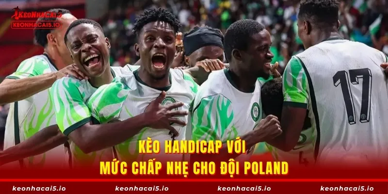 Kèo handicap với mức chấp nhẹ cho đội Poland