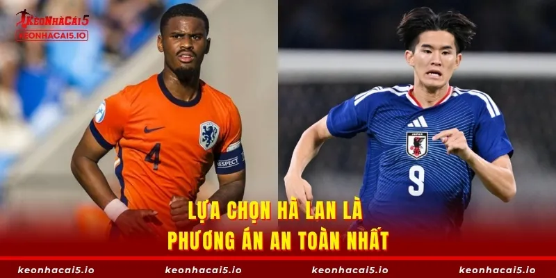 Lựa chọn Hà Lan là phương án an toàn nhất