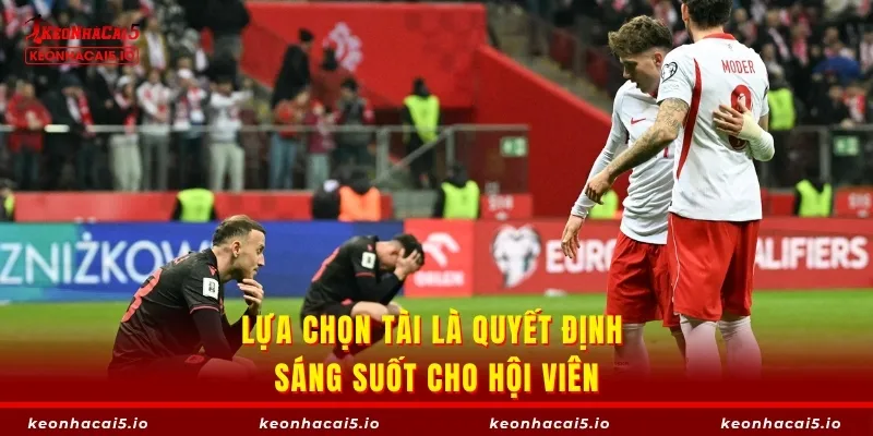Lựa chọn Tài là quyết định sáng suốt cho hội viên