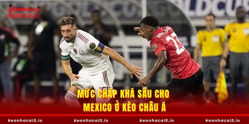 Mức chấp khá sâu cho Mexico ở kèo châu Á
