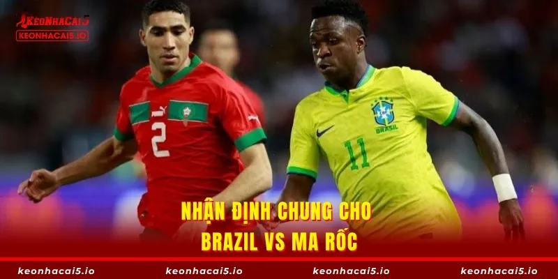 Nhận định chung cho Brazil vs Ma Rốc