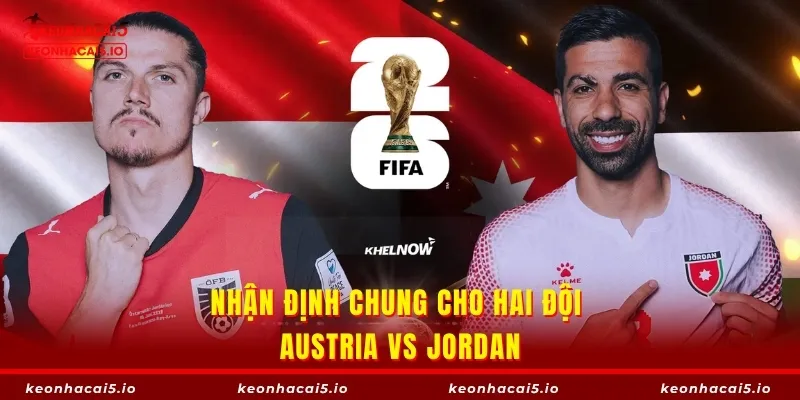 Nhận định chung cho hai đội Austria vs Jordan
