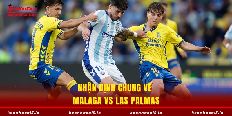 Nhận định chung về Malaga vs Las Palmas