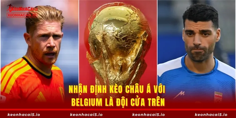 Nhận định kèo châu Á với Belgium là đội cửa trên
