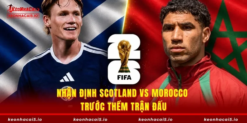 Nhận định Scotland vs Morocco trước thềm trận đấu