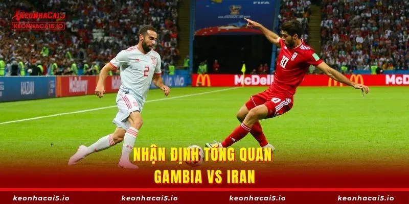 Nhận định về trận giao hữu quốc tế Gambia vs Iran
