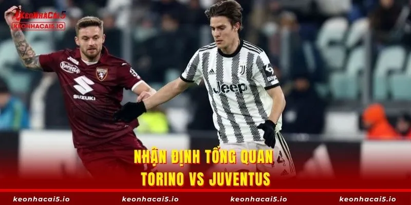 Tổng quan về trận chiến giữa Torino vs Juventus