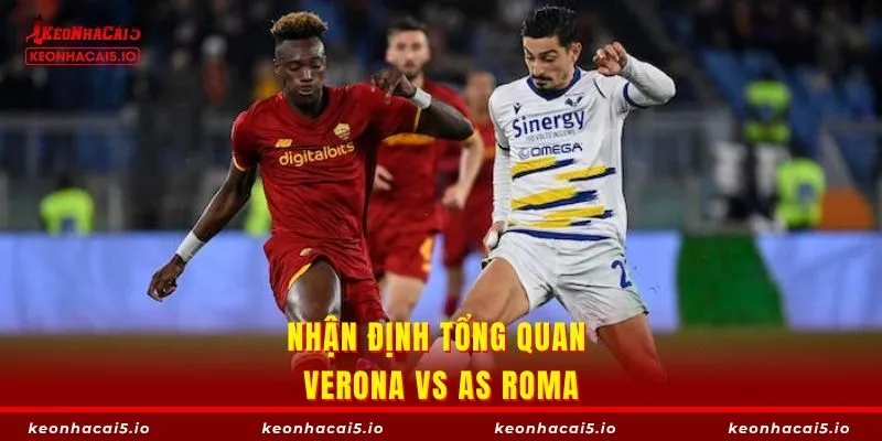 Phân tích cuộc đối đầu Verona vs AS Roma