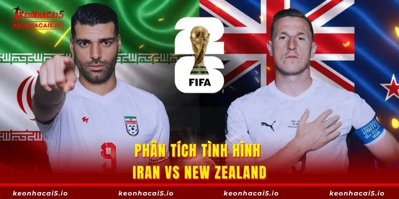 Phân tích tình hình Iran vs New Zealand