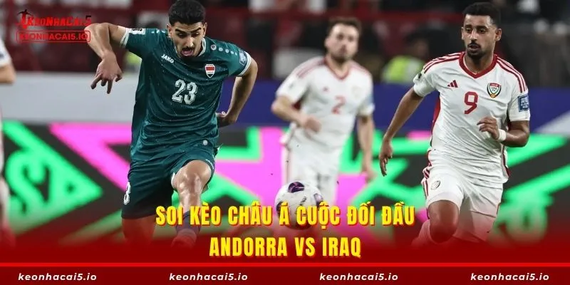 Mức chấp cho Andorra vs Iraq được đưa ra là 1.5 bàn
