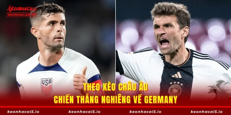 Theo kèo châu Âu, chiến thắng nghiêng về Germany