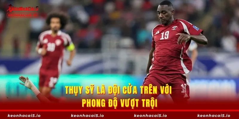Thụy Sỹ là đội cửa trên với phong độ vượt trội