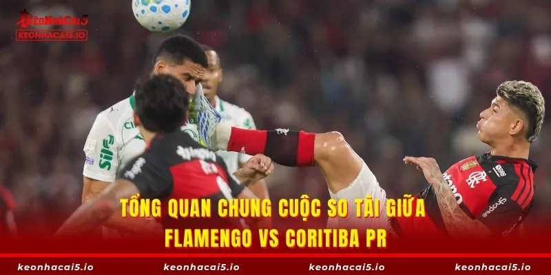 Tổng quan chung cuộc so tài giữa Flamengo vs Coritiba PR