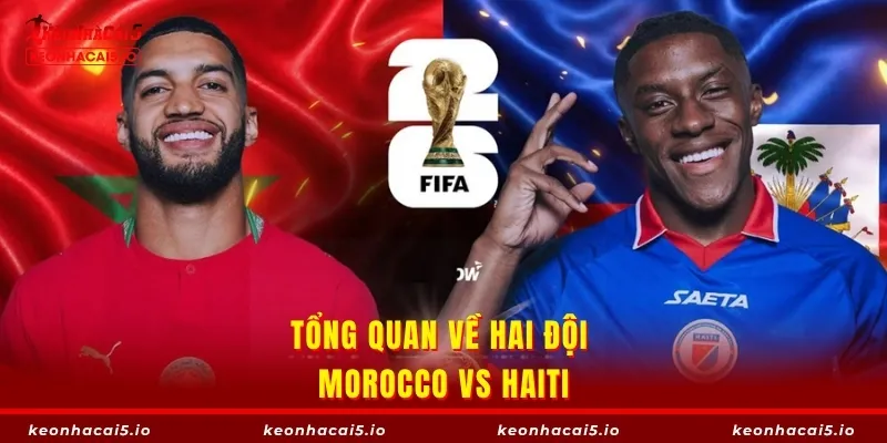 Tổng quan về hai đội Morocco vs Haiti
