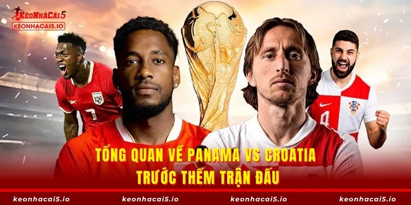Tổng quan về Panama vs Croatia trước thềm trận đấu