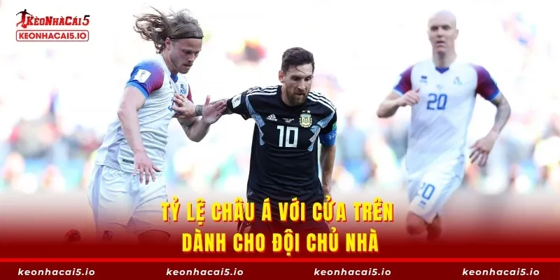 Tỷ lệ châu Á với cửa trên dành cho đội chủ nhà